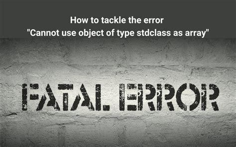 Error: cannot use object of type stdclass as array.